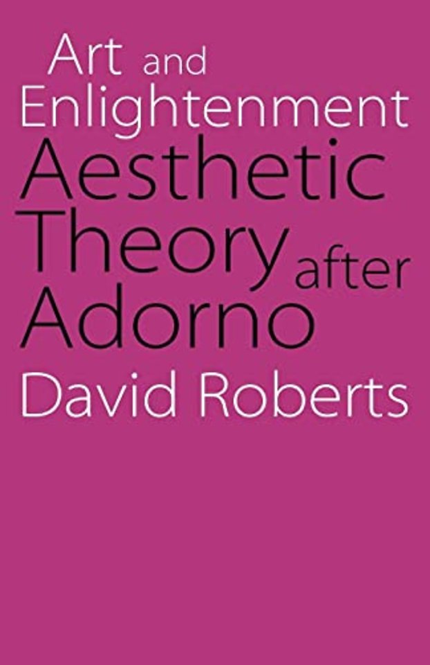 Art and Enlightenment – Aesthetic Theory after Adorno