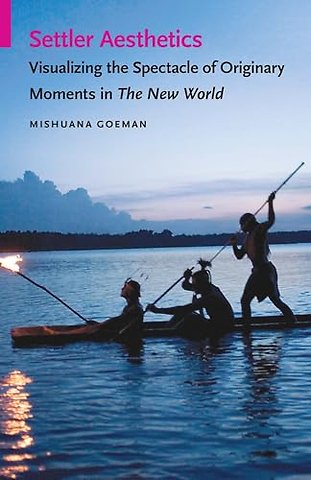 Settler Aesthetics – Visualizing the Spectacle of Originary Moments in the New World