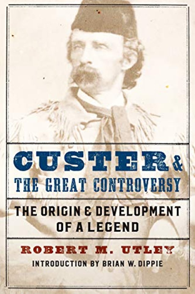 Custer and the Great Controversy – The Origin and Development of a Legend