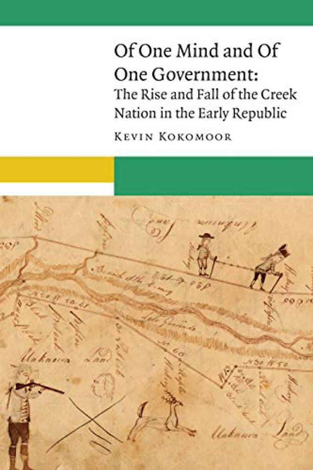 Of One Mind and of One Government – The Rise and Fall of the Creek Nation in the Early Republic