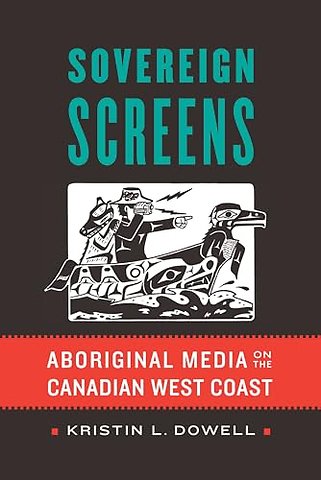 Sovereign Screens – Aboriginal Media on the Canadian West Coast