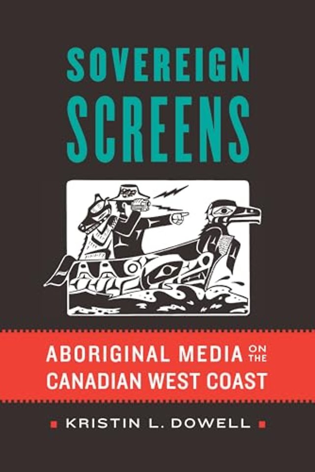 Sovereign Screens – Aboriginal Media on the Canadian West Coast