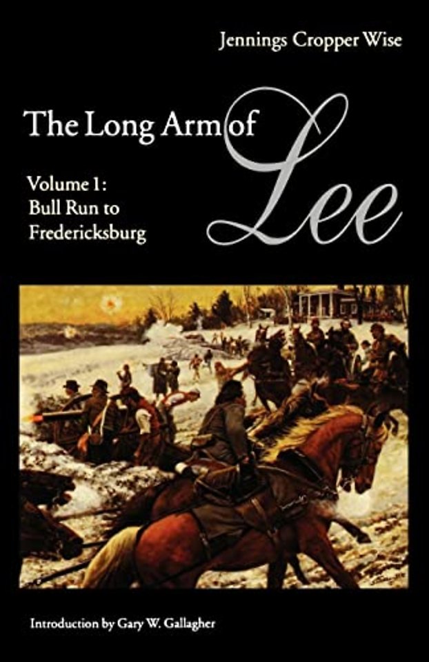 The Long Arm of Lee – The History of the Artillery of the Army of Northern Virginia, Volume 1: Bull Run to Fredricksburg