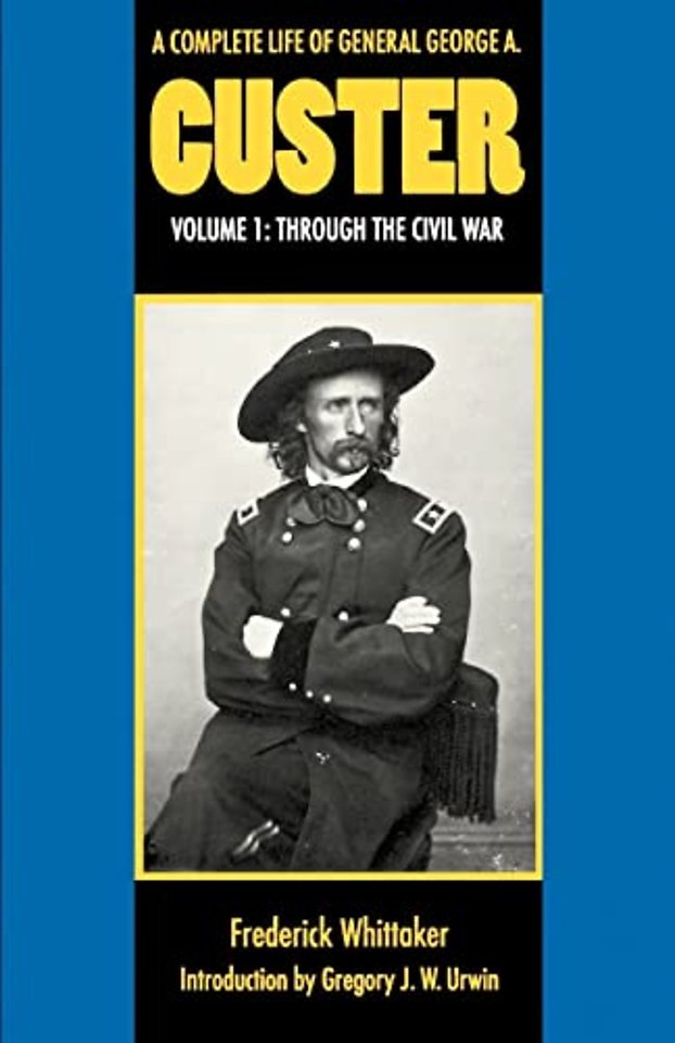 A Complete Life of General George A. Custer, Vol – Through the Civil War