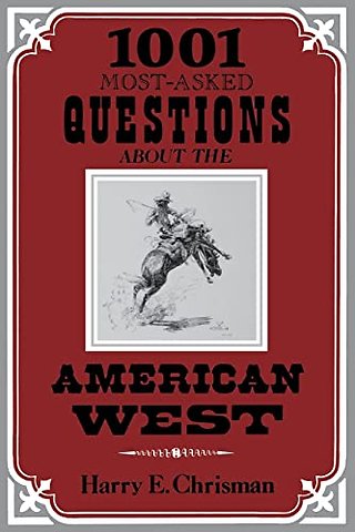 1001 Most–Asked Questions About the American West