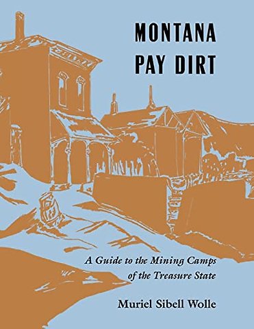 Montana Pay Dirt – Guide to Mining Camps of Treasure State