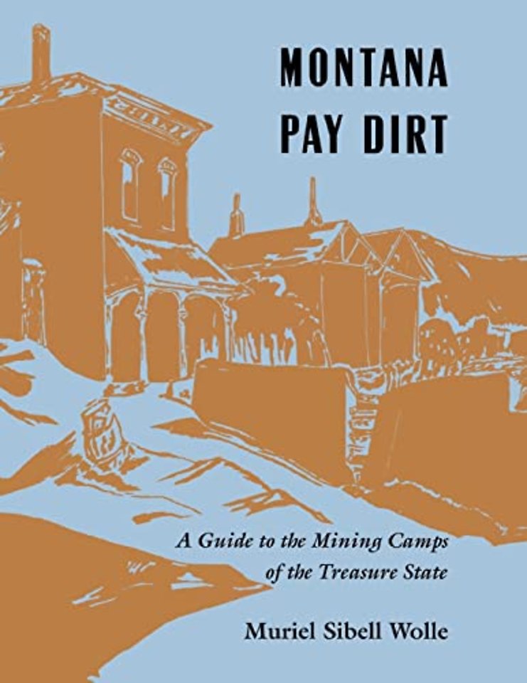 Montana Pay Dirt – Guide to Mining Camps of Treasure State