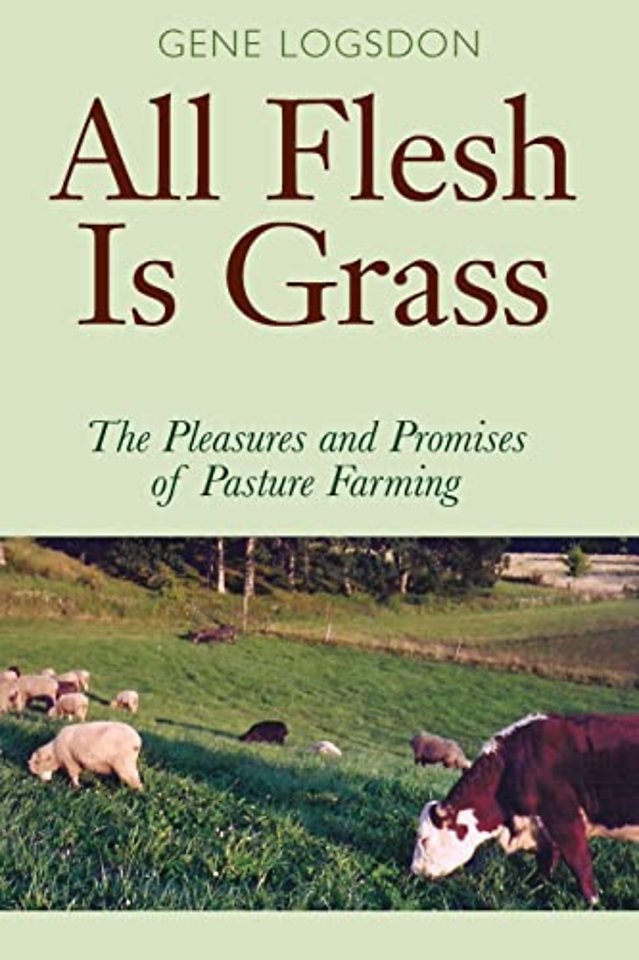 All Flesh Is Grass – The Pleasures and Promises of Pasture Farming