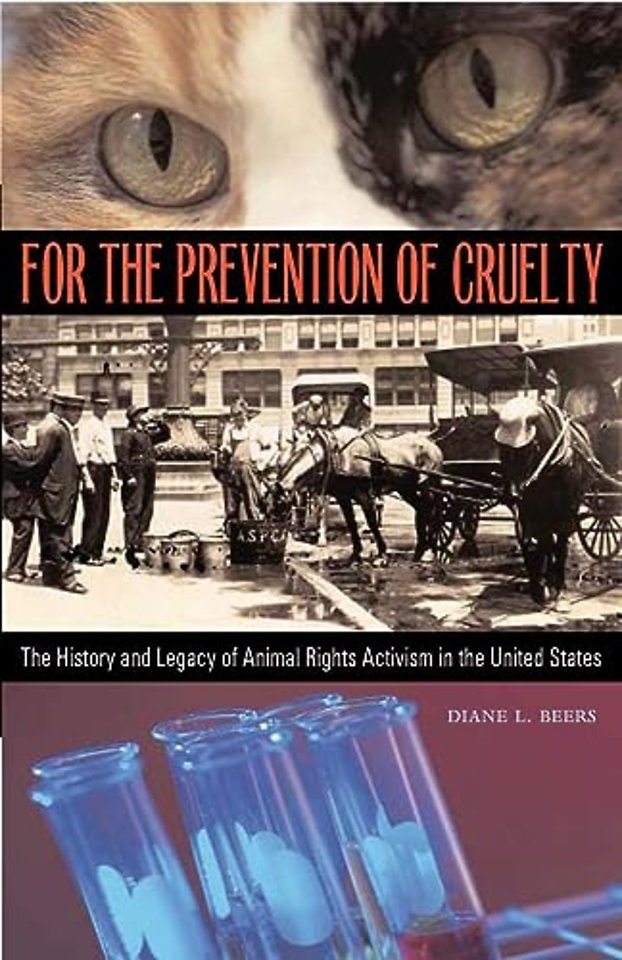 For the Prevention of Cruelty – The History and Legacy of Animal Rights Activism in the United States