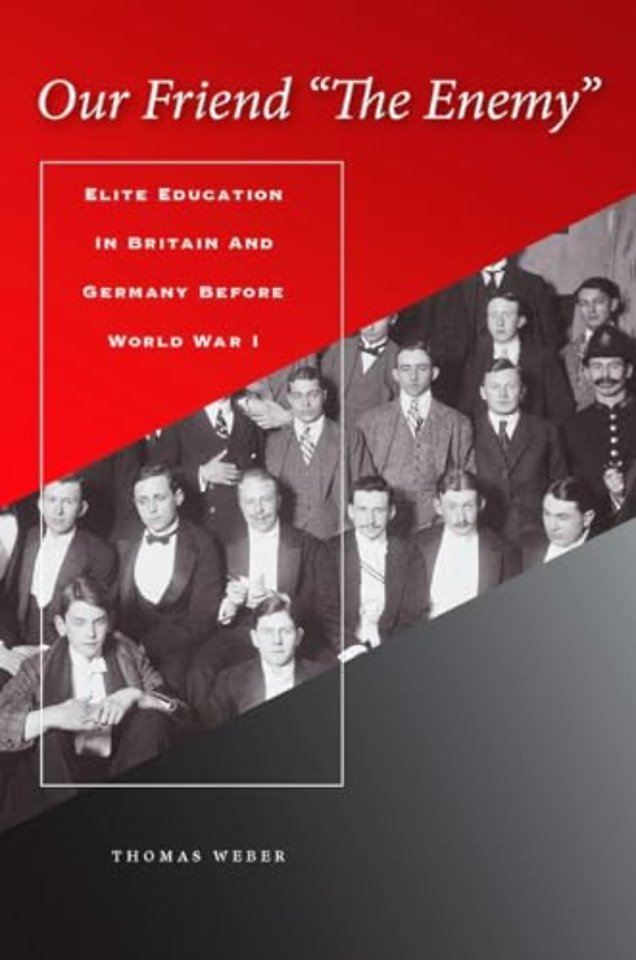 Our Friend "the Enemy" – Elite Education in Britain and Germany Before World War I