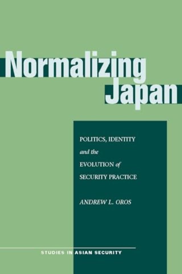 Normalizing Japan – Politics, Identity, and the Evolution of Security Practice