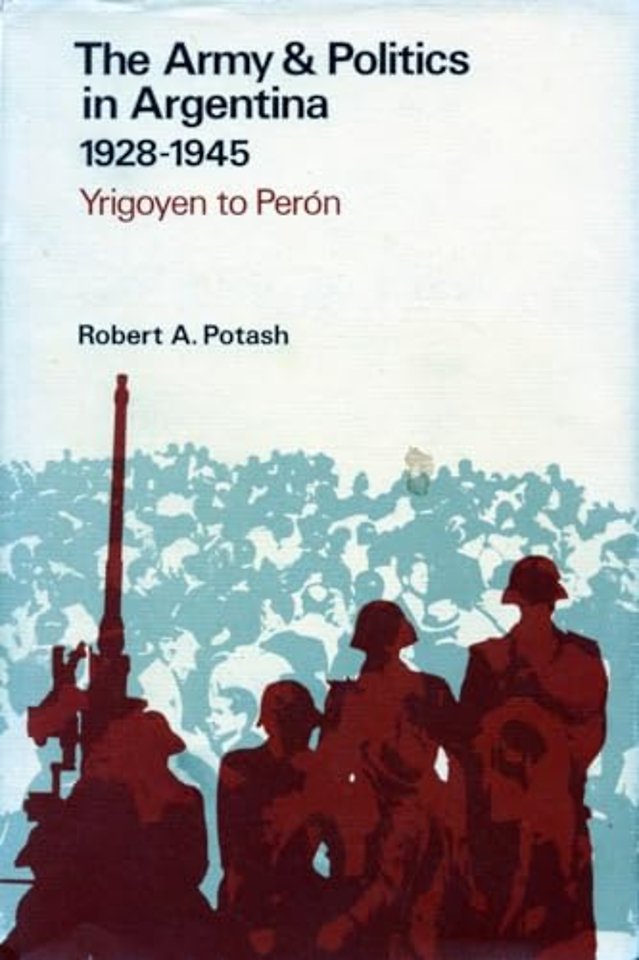The Army and Politics in Argentina, 1928–1945 – Yrigoyen to Peron