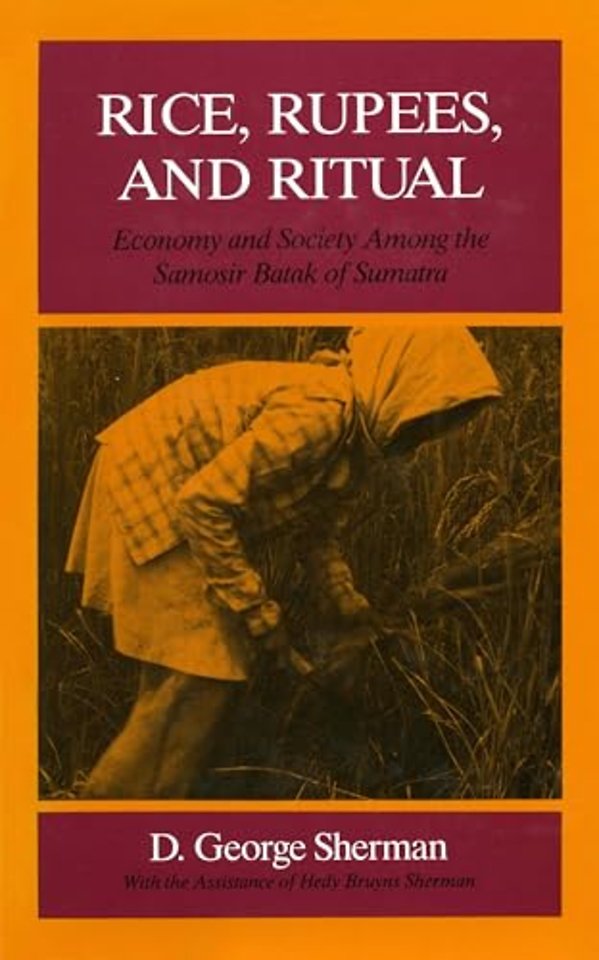 Rice, Rupees, and Ritual – Economy and Society Among the Samosir Batak of Sumatra