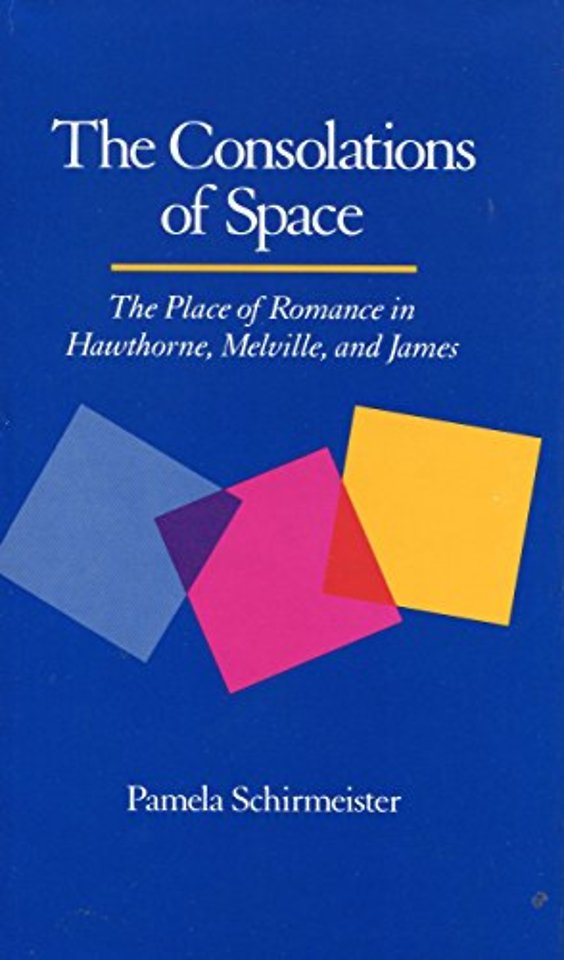 The Consolations of Space – The Place of Romance in Hawthorne, Melville, and James