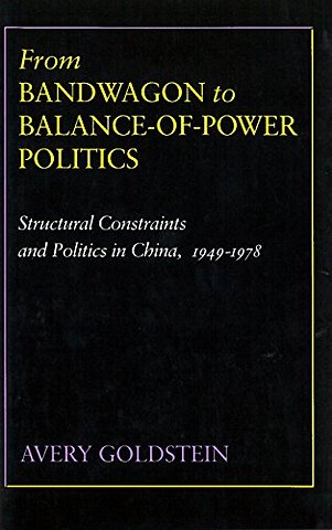 From Bandwagon to Balance–of–Power Politics – Structural Constraints and Politics in China, 1949–1978