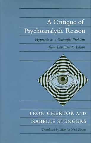 A Critique of Psychoanalytic Reason – Hypnosis As a Scientific Problem from Lavoisier to Lacan