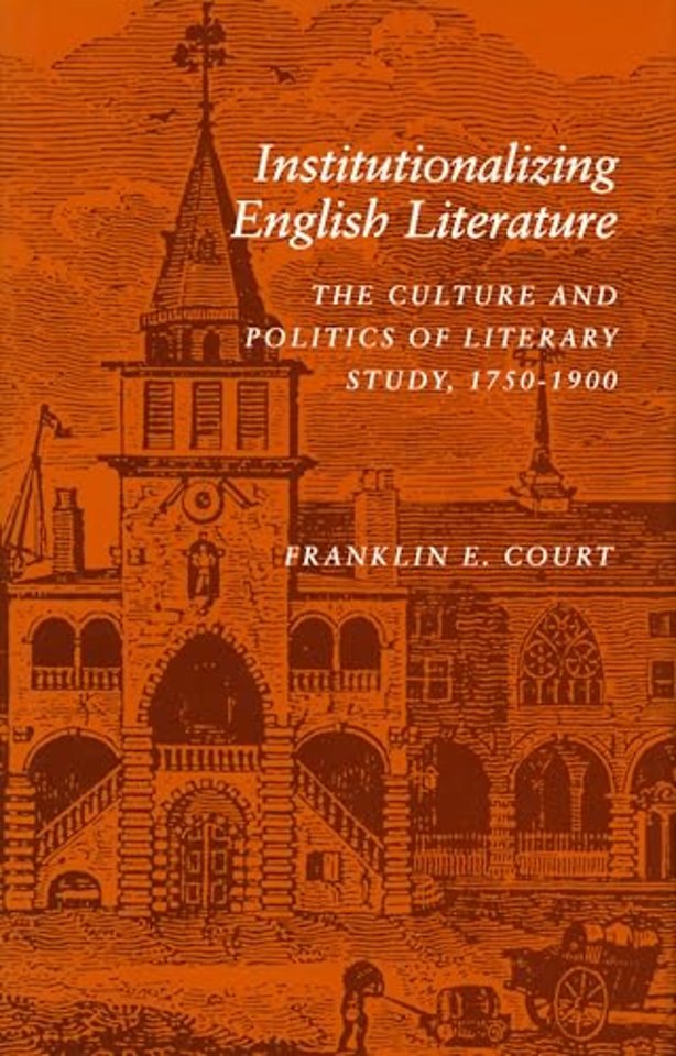 Institutionalizing English Literature – The Culture and Politics of Literary Study, 1750–1900