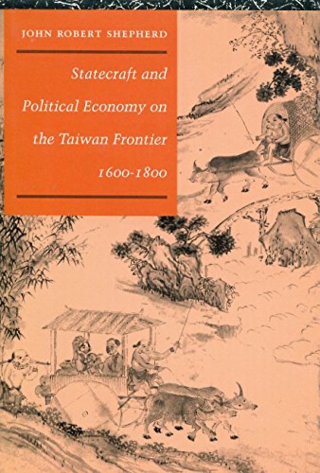 Statecraft and Political Economy on the Taiwan Frontier, 1600–1800