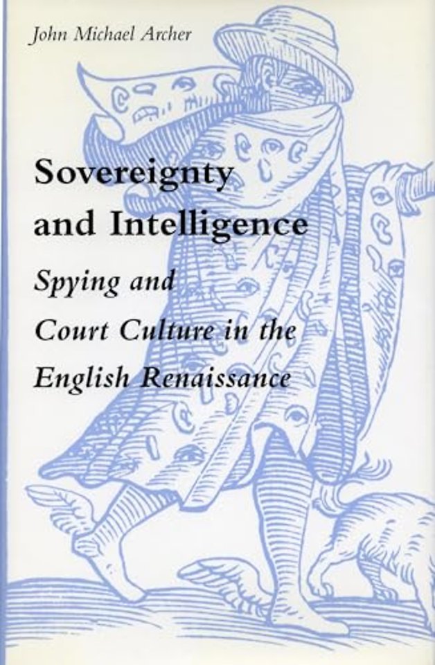 Sovereignty and Intelligence – Spying and Court Culture in the English Renaissance