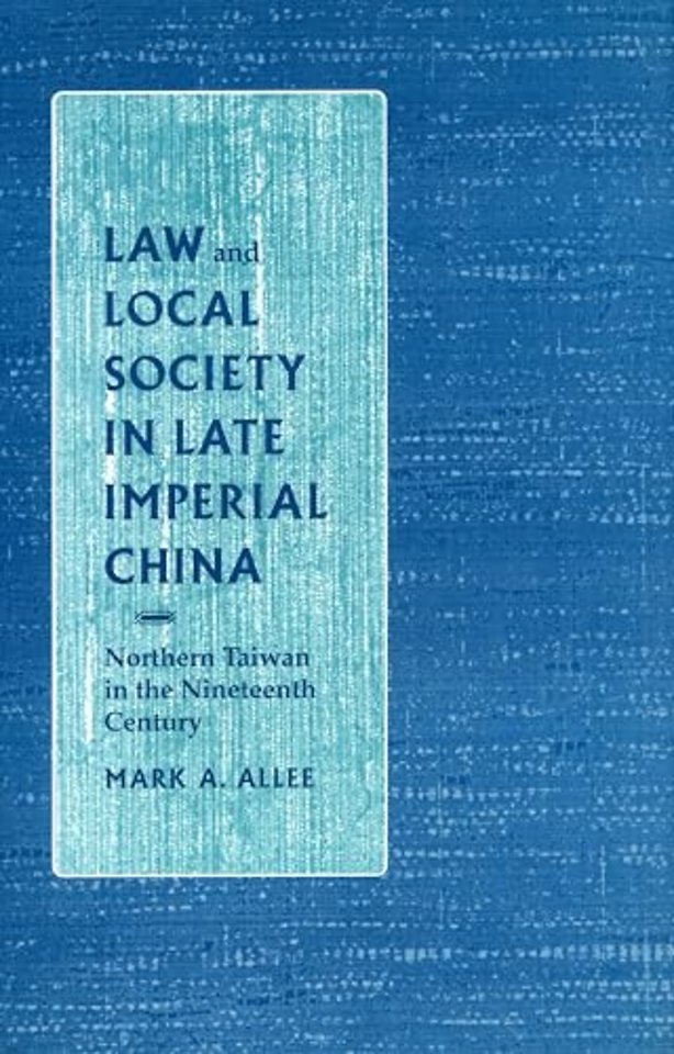 Law and Local Society in Late Imperial China – Northern Taiwan in the Nineteenth Century
