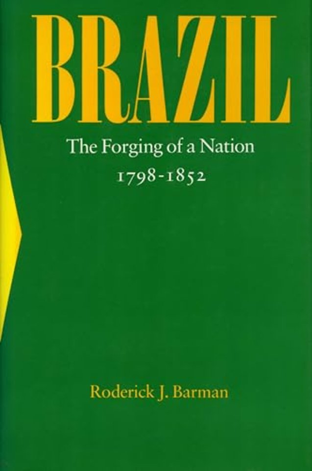 Brazil – The Forging of a Nation, 1798–1852