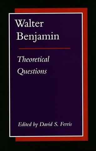 Walter Benjamin – Theoretical Questions