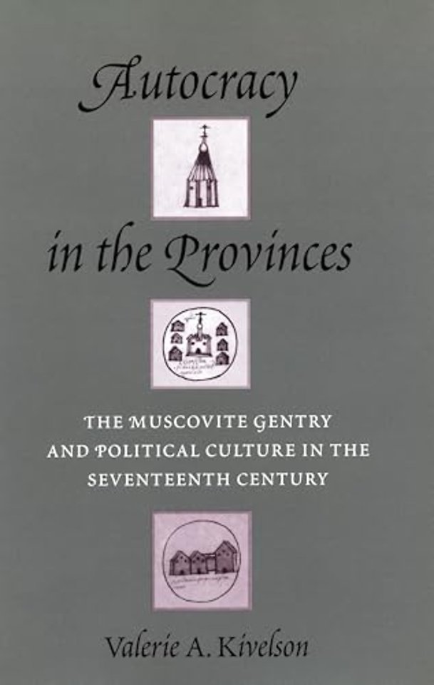 Autocracy in the Provinces – The Muscovite Gentry and Political Culture in the Seventeenth Century