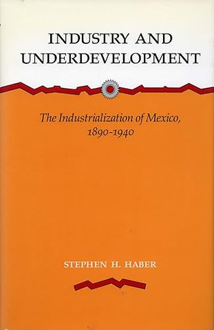 Industry and Underdevelopment – The Industrialization of Mexico, 1890–1940
