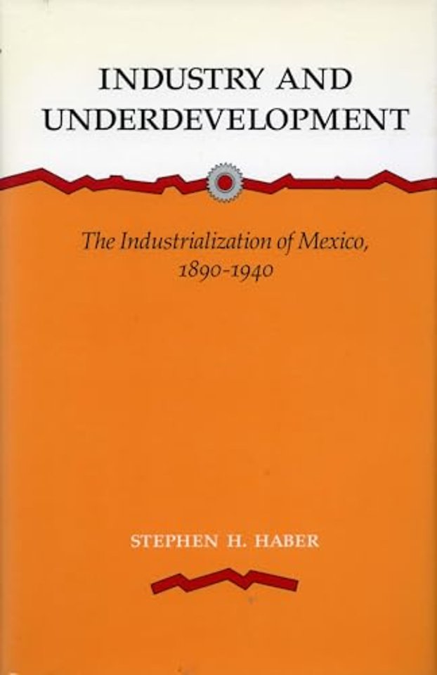 Industry and Underdevelopment – The Industrialization of Mexico, 1890–1940