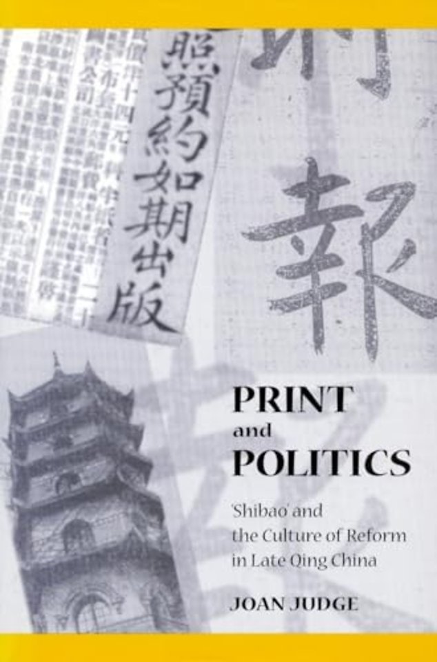 Print and Politics – `Shibao` and the Culture of Reform in Late Qing China