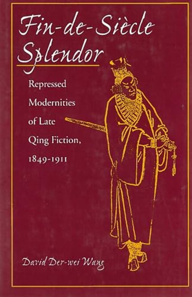 Fin–de–Siècle Splendor – Repressed Modernities of Late Qing Fiction, 1848–1911