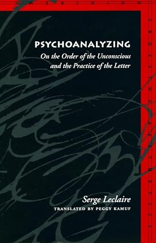 Psychoanalyzing – On the Order of the Unconscious and the Practice of the Letter