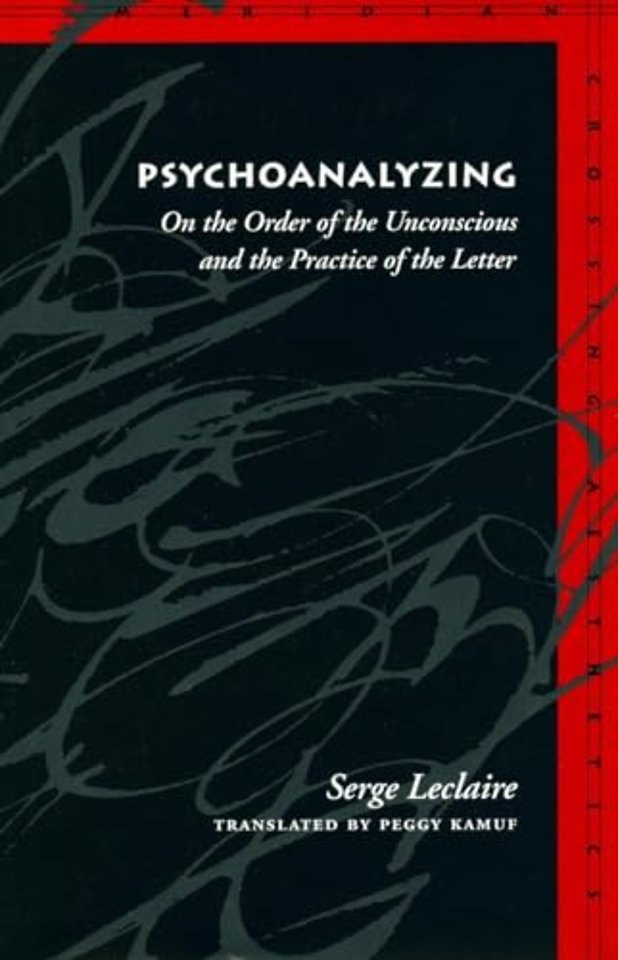 Psychoanalyzing – On the Order of the Unconscious and the Practice of the Letter
