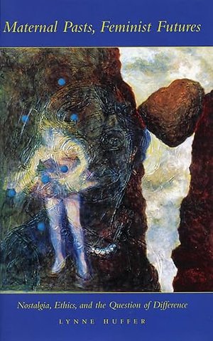 Maternal Pasts, Feminist Futures – Nostalgia, Ethics, and the Question of Difference