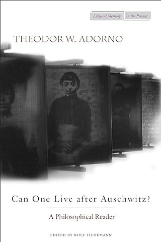 Can One Live After Auschwitz? – A Philosophical Reader