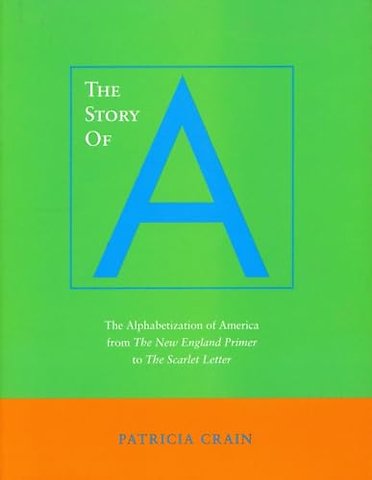 The Story of a – The Alphabetization of America from the New England Primer to the Scarlet Letter