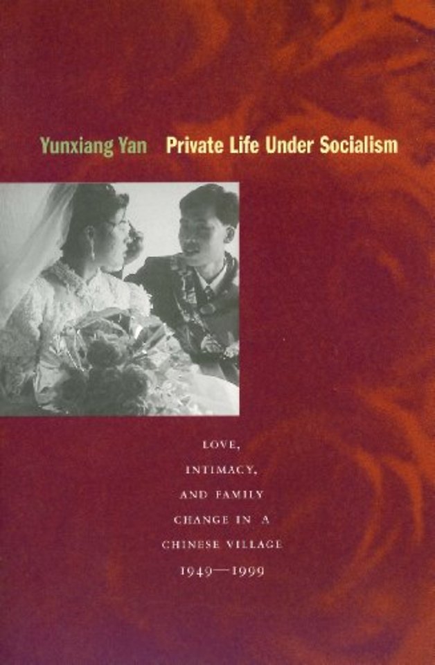 Private Life Under Socialism – Love, Intimacy, and Family Change in a Chinese Village, 1949–1999