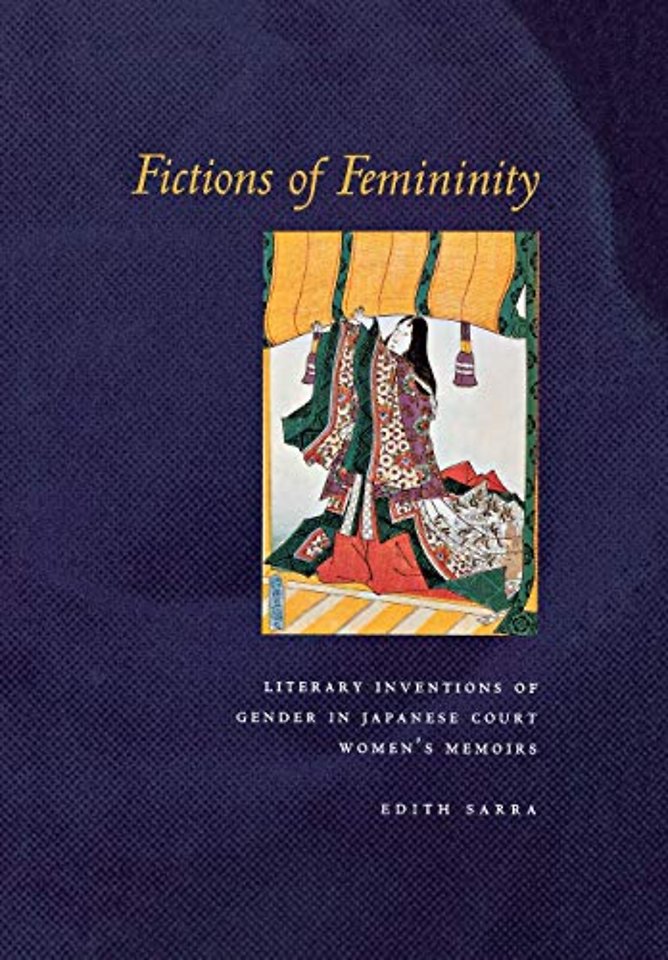 Fictions of Femininity – Literary Inventions of Gender in Japanese Court Women`s Memoirs