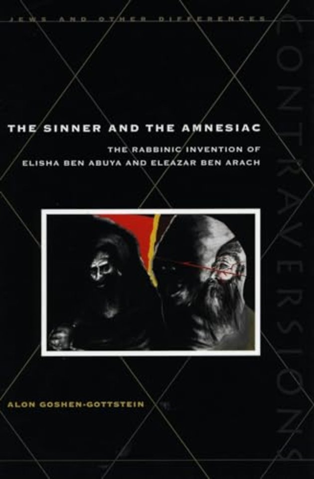 The Sinner and the Amnesiac – The Rabbinic Invention of Elisha ben Abuya and Eleazar ben Arach
