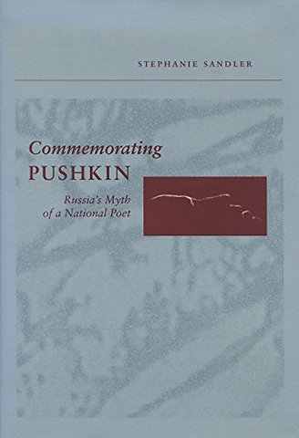 Commemorating Pushkin – Russia`s Myth of a National Poet