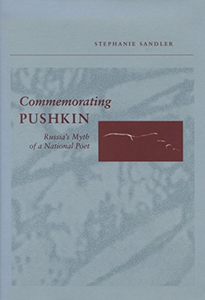 Commemorating Pushkin – Russia`s Myth of a National Poet
