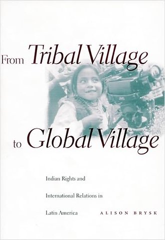 From Tribal Village to Global Village – Indian Rights and International Relations in Latin America