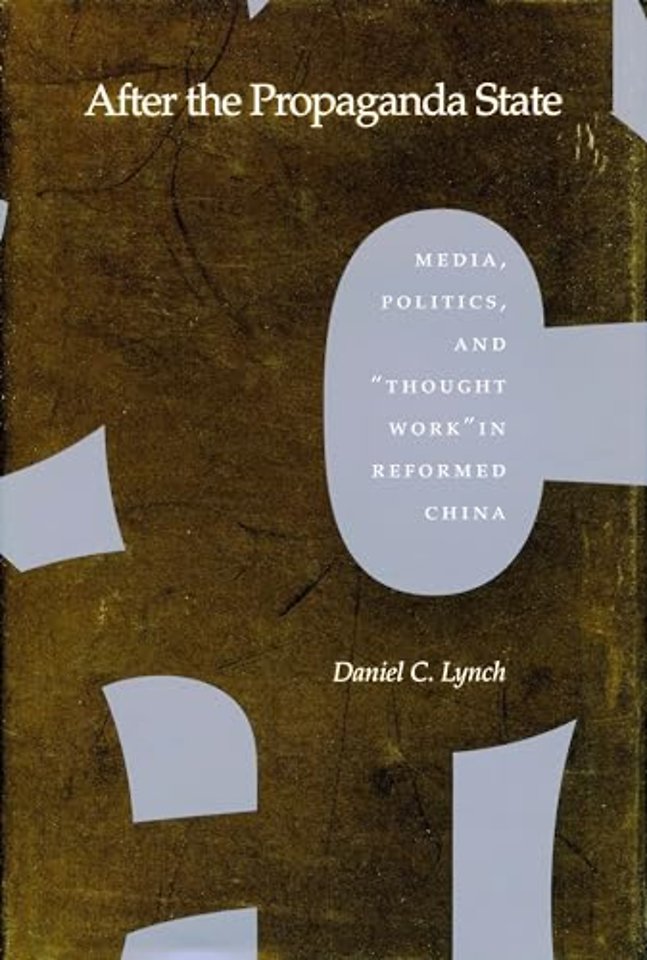 After the Propaganda State – Media, Politics, and `Thought Work` in Reformed China