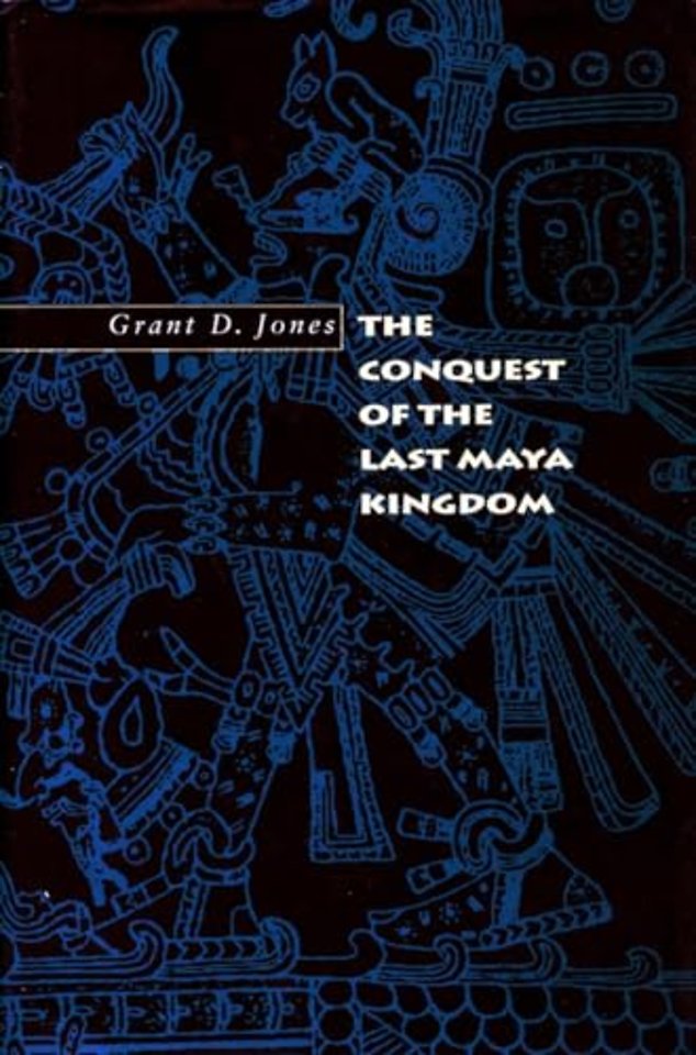 The Conquest of the Last Maya Kingdom
