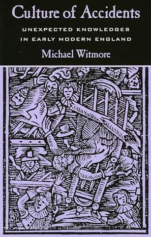 Culture of Accidents – Unexpected Knowledges in Early Modern England
