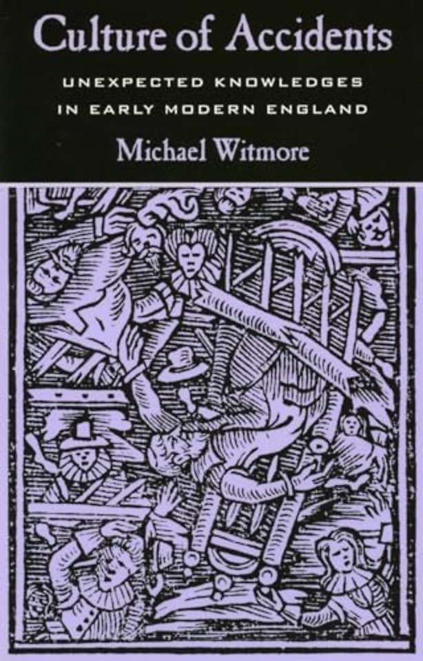 Culture of Accidents – Unexpected Knowledges in Early Modern England