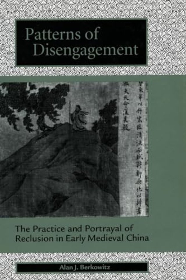 Patterns of Disengagement – The Practice and Portrayal of Reclusion in Early Medieval China
