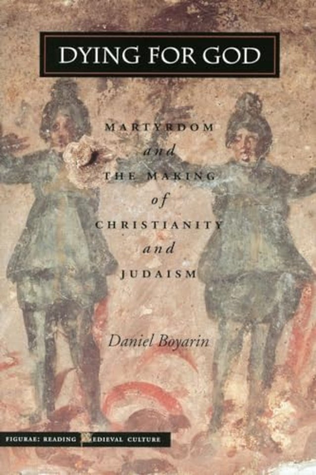 Dying for God – Martyrdom and the Making of Christianity and Judaism