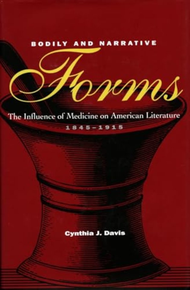 Bodily and Narrative Forms – The Influence of Medicine on American Literature, 1845–1915