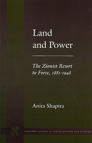 Land and Power – The Zionist Resort to Force, 1881–1948
